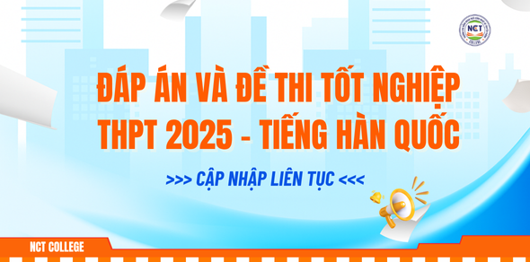 Đáp án và đề thi tốt nghiệp THPT môn Tiếng Hàn Quốc 2025 - Cập nhật liên tục