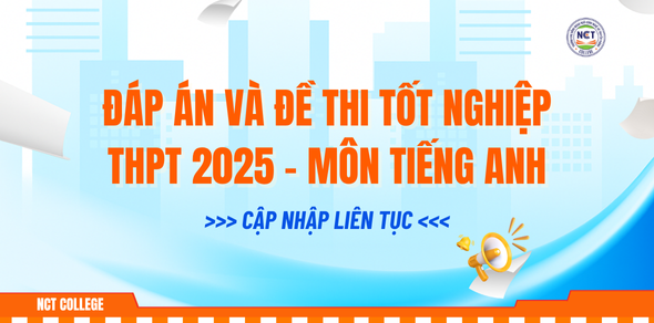 Đáp án và đề thi tốt nghiệp THPT môn Tiếng anh 2025 - Cập nhật liên tục