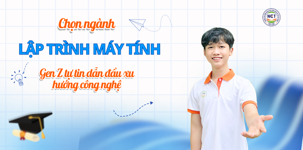 Chọn ngành Lập trình máy tính tại NCT College – Gen Z tự tin dẫn đầu xu hướng công nghệ