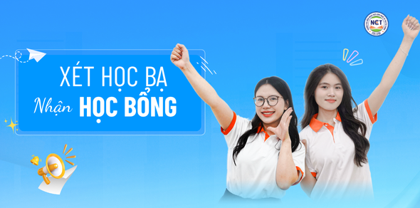 Chinh phục học bổng lên đến 100% học phí chỉ với học bạ THPT – Cơ hội vàng cho 2K7 tại NCT College