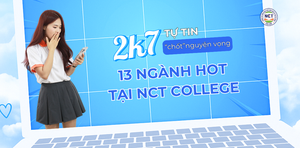 Gỡ rối nguyện vọng, 2K7 tự tin "chốt" nguyện vọng học 13 ngành HOT tại NCT College