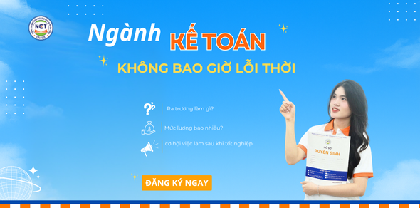 Kế toán – Ngành học không bao giờ lỗi thời tại Trường Cao đẳng NCT