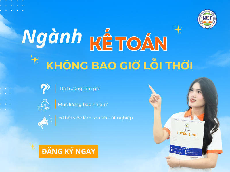 Kế toán – Ngành học không bao giờ lỗi thời tại Trường Cao đẳng NCT